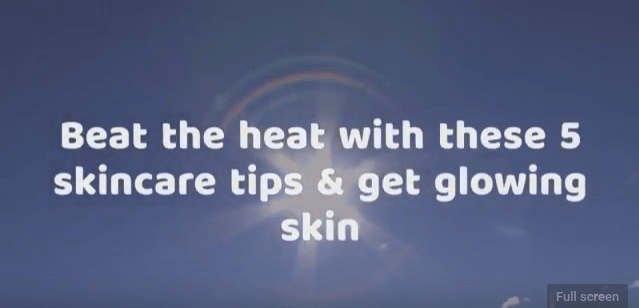 Beat the summer heat with these 5 skin care tips