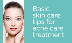 Basic skin care tips for acne care treatment