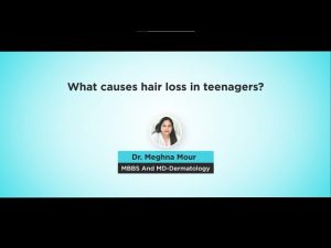 Hair Loss in Teenagers | Video by Dr. Meghna Mour